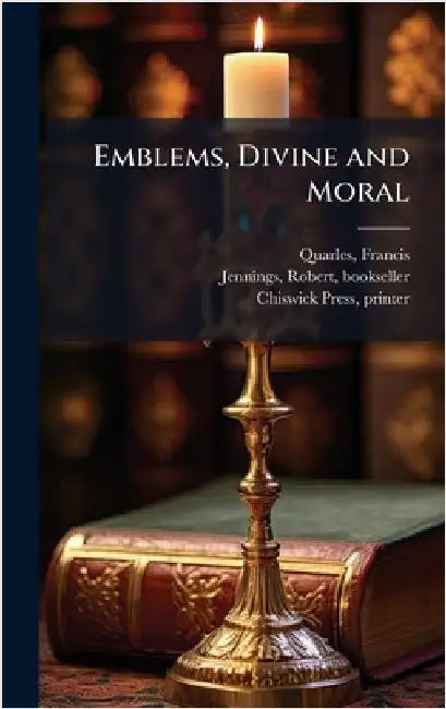 Emblems, Divine and Moral by Quarles, Francis