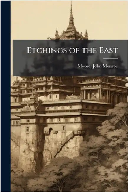 Etchings of the East by John Monroe 1867- Moore