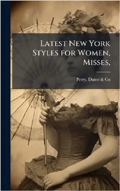 Latest New York Styles for Women, Misses, by Dame &. Co Perry