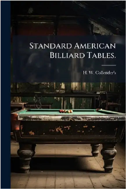 Standard American Billiard Tables. by N. y. ). H. W. Collender's (New York