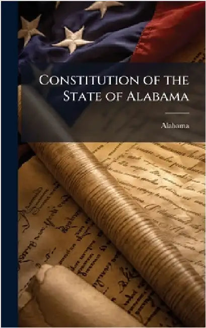 Constitution of the State of Alabama by Alabama