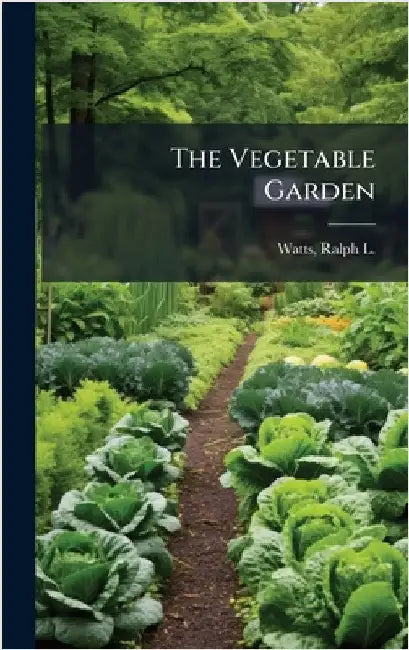 The Vegetable Garden by Ralph L. (Ralph Levi) 1869-1949 Watts