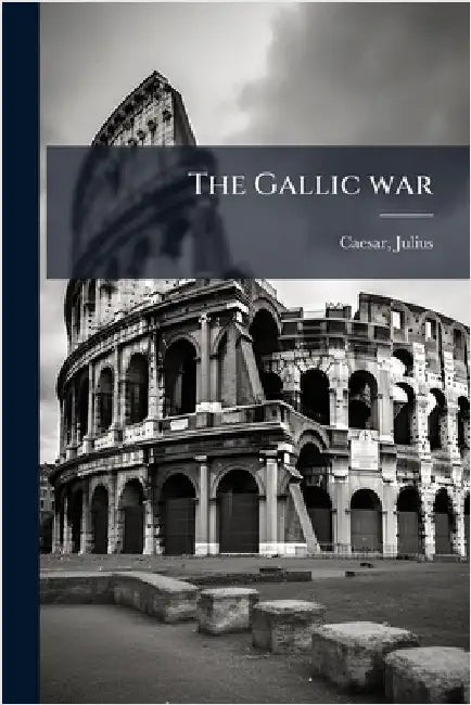 The Gallic war by Julius, Caesar