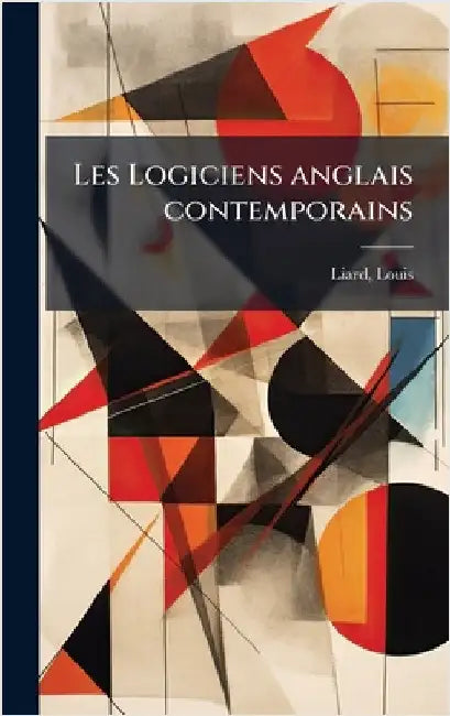 Les Logiciens anglais contemporains by Louis, Liard