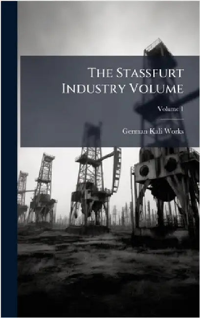 The Stassfurt Industry Volume by German Kali Works