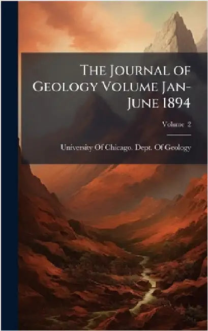 The Journal of Geology Volume Jan-June 1894 by University of Chicago Dept of Geology