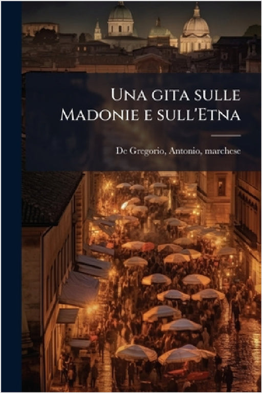 Una gita sulle Madonie e sull'Etna by Antonio Marchese de Gregorio