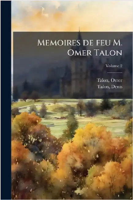 Memoires de feu M. Omer Talon by Talon, Omer