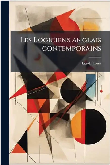 Les Logiciens anglais contemporains by Louis, Liard