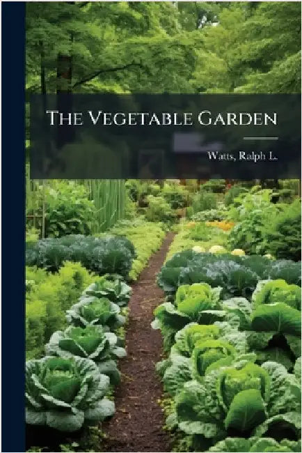 The Vegetable Garden by Ralph L. (Ralph Levi) 1869-1949 Watts
