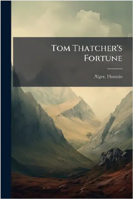Tom Thatcher's Fortune by Jr. Alger Horatio