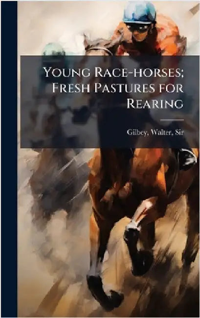 Young Race-horses; Fresh Pastures for Rearing by Walter Gilbey