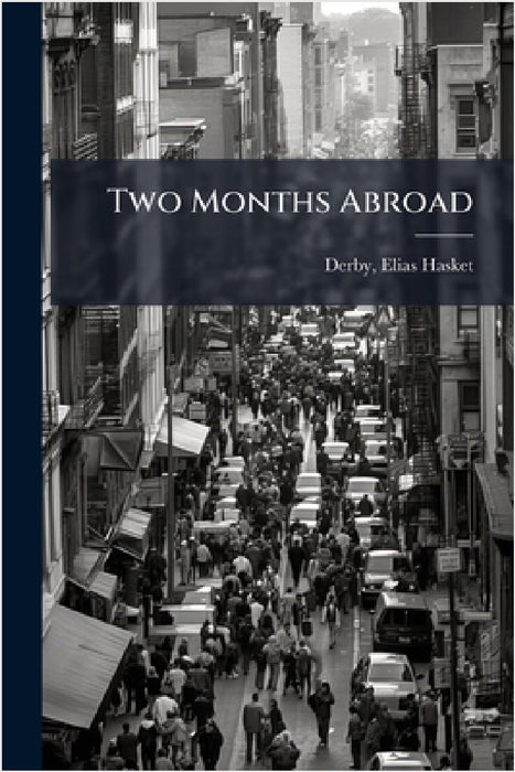Two Months Abroad by Elias Hasket] 1803-1880 [Fr [Derby