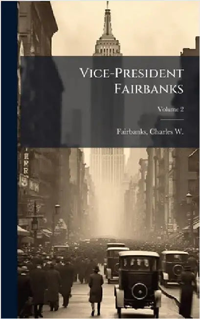 Vice-President Fairbanks by Fairbanks, Charles W. (Charles Warren