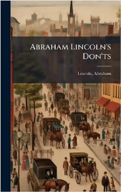 Abraham Lincoln's Don'ts by Lincoln, Abraham