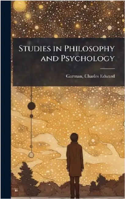 Studies in Philosophy and Psychology by Garman, Charles Edward 1850-1907