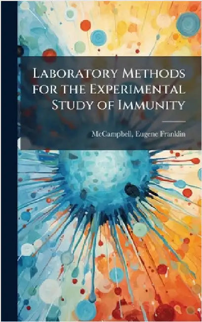 Laboratory Methods for the Experimental Study of Immunity by McCampbell Eugene Franklin