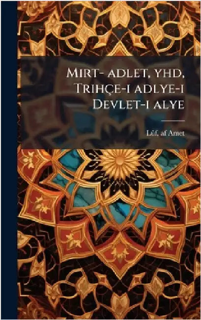 Mirt- adlet, yhd, Trihçe-i adlye-i Devlet-i alye by Amet, Lã»f Af