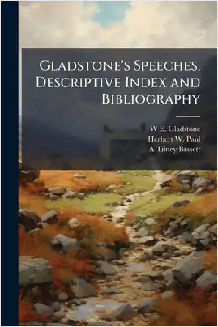 Gladstone's Speeches, Descriptive Index and Bibliography by Gladstone, W. E. 1809-1898