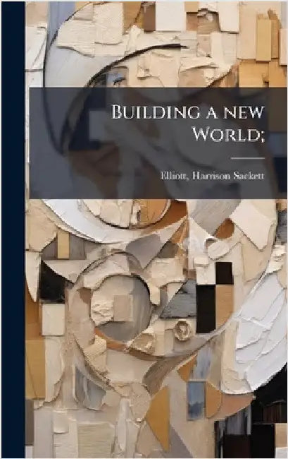 Building a new World; by Harrison Sackett [From Old Elliott
