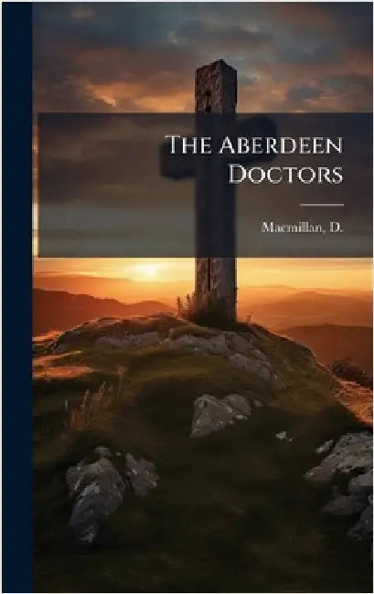 The Aberdeen Doctors by D. (Donald) 1855-1927 MacMillan