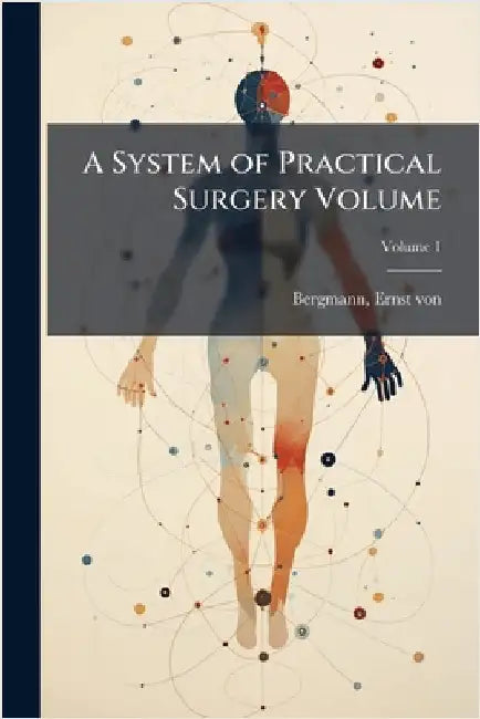 A System of Practical Surgery Volume by Ernst Von 1836-1907 Bergmann