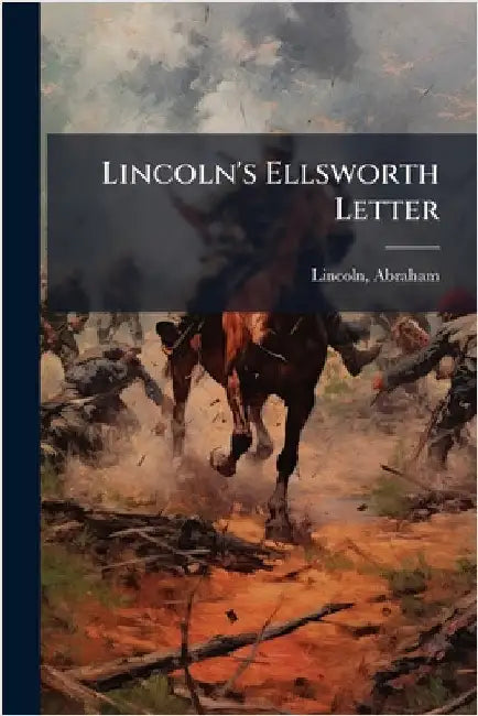 Lincoln's Ellsworth Letter by Abraham Lincoln