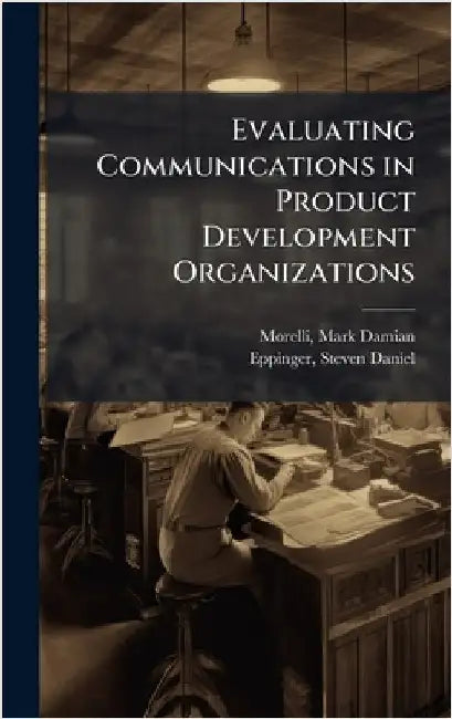 Evaluating Communications in Product Development Organizations by Damian, Morelli Mark