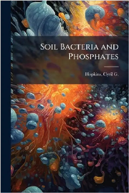 Soil Bacteria and Phosphates by Hopkins, Cyril G. (Cyril George) 186