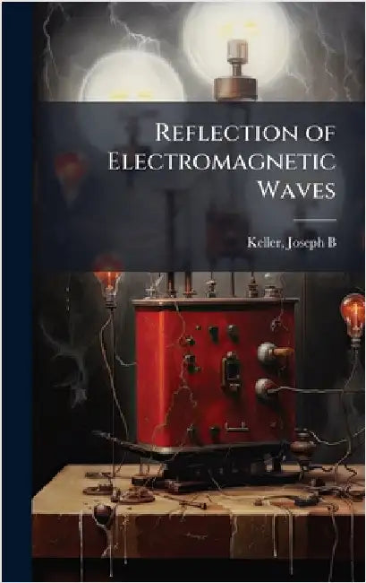 Reflection of Electromagnetic Waves by Keller Joseph B