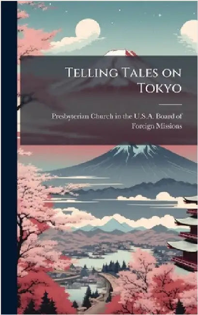 Telling Tales on Tokyo by Presbyterian Church in the U S a Boa