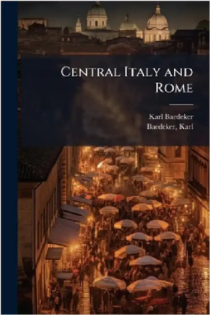 Central Italy and Rome by Karl Baedeker (Firm)