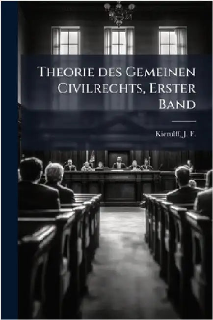 Theorie des Gemeinen Civilrechts, Erster Band by J. F. (Johannes Friedrich M. Kierulff