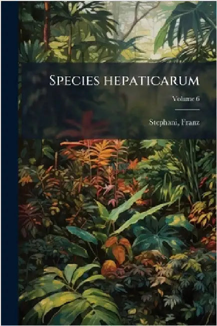Species hepaticarum by Franz Stephani