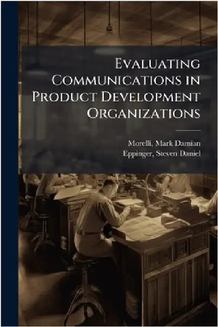 Evaluating Communications in Product Development Organizations by Morelli Mark Damian