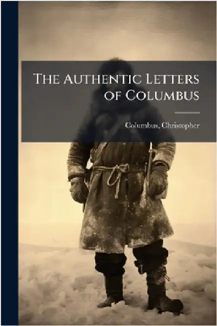 The Authentic Letters of Columbus by Christopher, Columbus