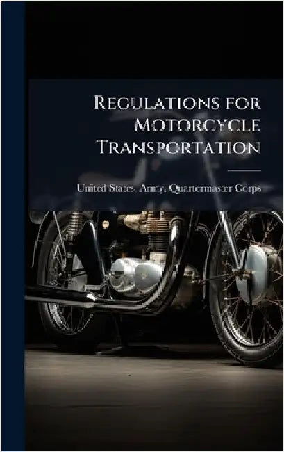 Regulations for Motorcycle Transportation by United States Army Quartermaster Co