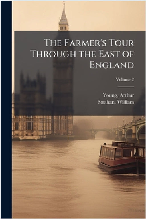 The Farmer's Tour Through the East of England by Young Arthur 1741-1820, Strahan William 1715-1785
