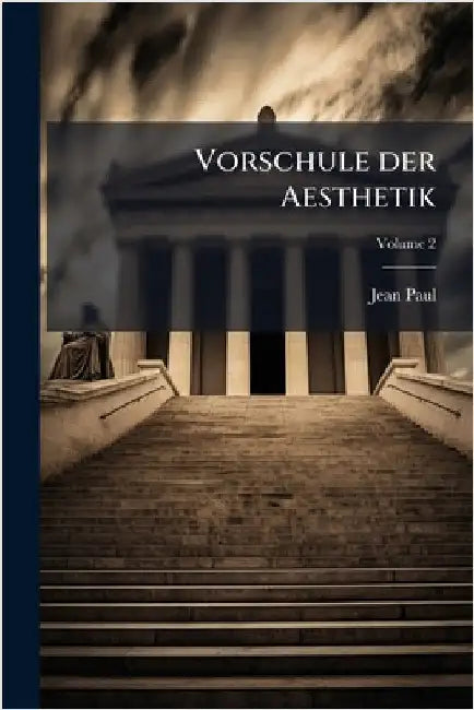 Vorschule der Aesthetik by 1763-1825, Jean Paul