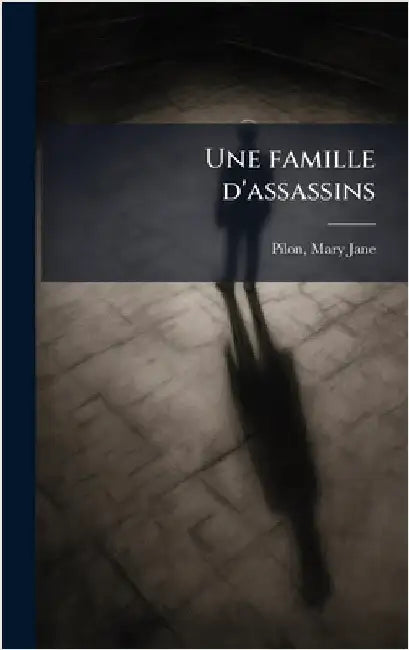 Une famille d'assassins by Pilon Mary-Jane