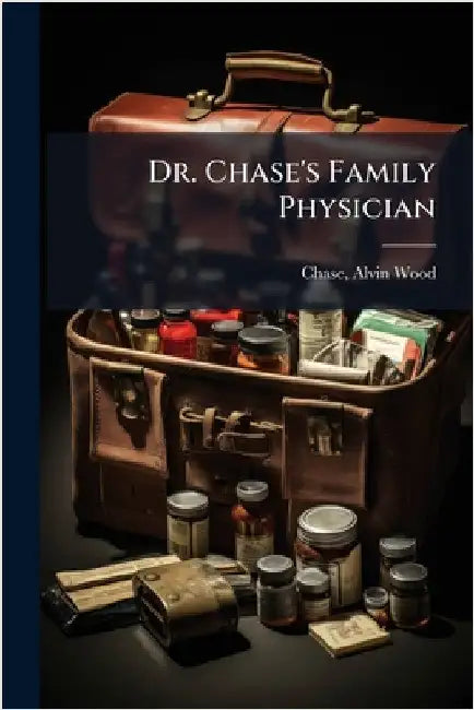 Dr. Chase's Family Physician by Alvin Wood 1817-1885 [From O. Chase