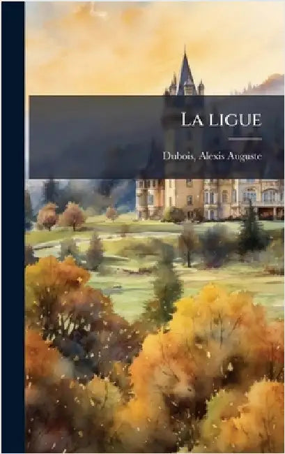 La ligue by Auguste, DuBois Alexis