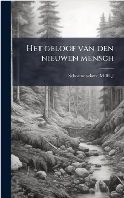 Het geloof van den nieuwen mensch by Schoenmaekers, M. H. J.