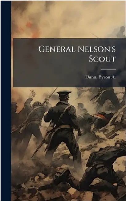 General Nelson's Scout by Byron a. (Byron Archibald) 184 Dunn