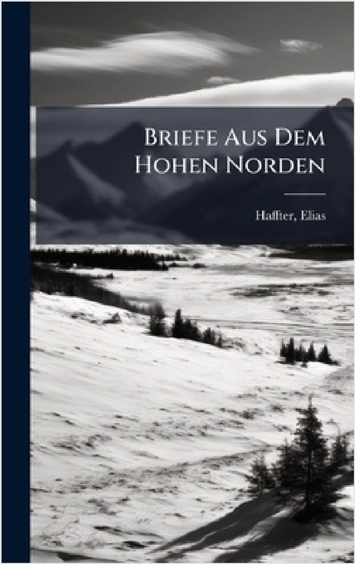 Briefe Aus Dem Hohen Norden by Haffter Elias 1851-1909