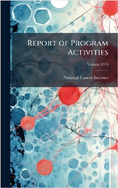 Report of Program Activities by National Cancer Institute (U S )