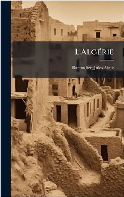 L'AlgÃ(c)rie by Battandier, Jules Aimã(c) 1848-1922