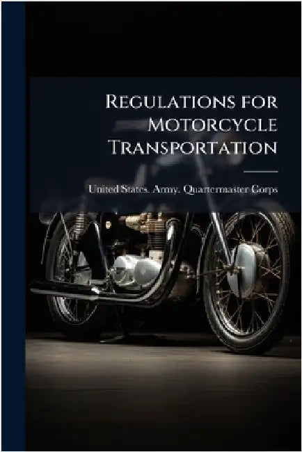 Regulations for Motorcycle Transportation by United States Army Quartermaster Co