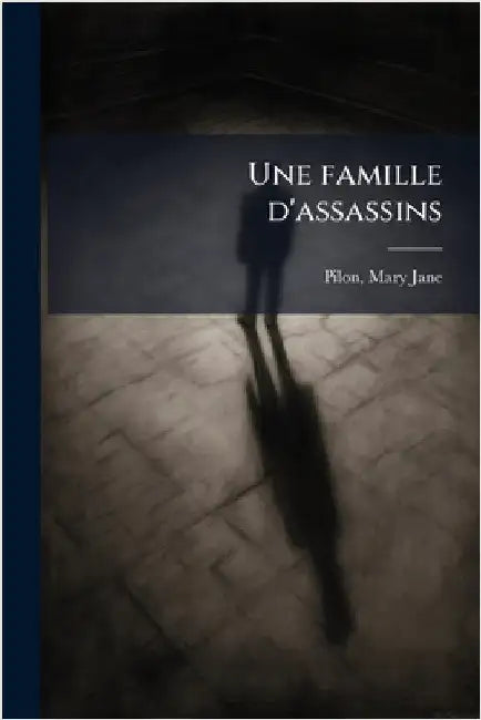 Une famille d'assassins by Pilon Mary-Jane