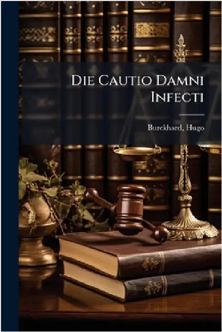 Die Cautio Damni Infecti by Burckhard Hugo 1838-1918